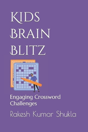 Kids Brain Blitz: Engaging Crossword Challenges Rakesh Kumar Shukla 9798852026835