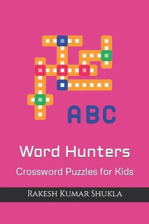 Word Hunters: Crossword Puzzles for Kids Rakesh Kumar Shukla 9798852166449