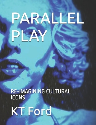 Parallel Play by Kt Ford