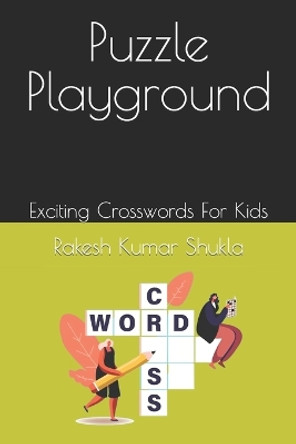 Puzzle Playground: Exciting Crosswords For Kids Rakesh Kumar Shukla 9798852281340