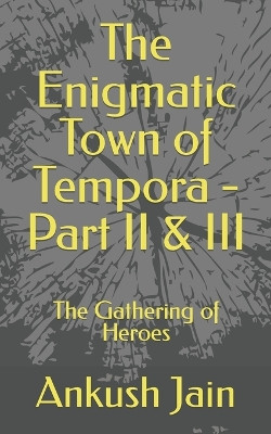 The Enigmatic Town of Tempora - Part II & III by Ankush Jain
