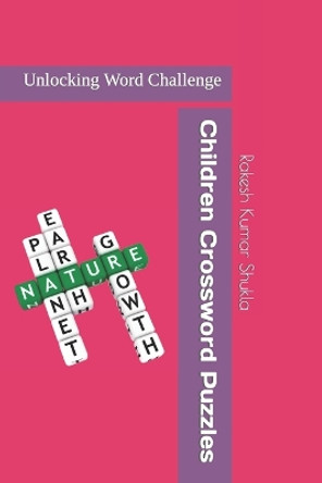 Children Crossword Puzzles: Unlocking Word Challenge Rakesh Kumar Shukla 9798852501394