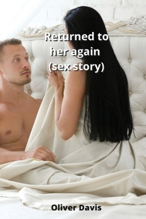 Returned to her again (sex story) Oliver Davis 9788211215628