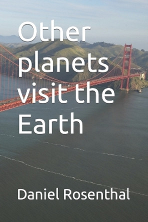 Other planets visit the Earth Daniel Rosenthal 9798396129436