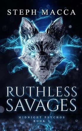 Ruthless Savages: A Dark Omegaverse Reverse Harem Romance (Midnight Psychos - Book 1) Steph Macca 9798396230538