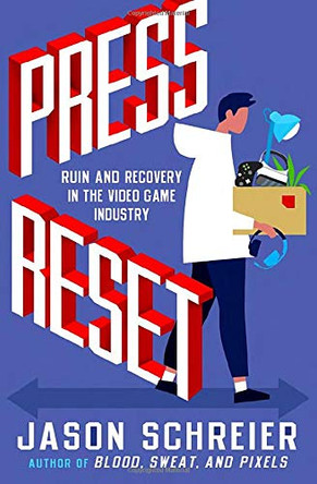Press Reset: Ruin and Recovery in the Video Game Industry Jason Schreier 9781538735497