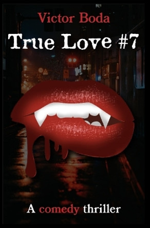 True Love #7: a comedy thriller Victor Boda 9798397772501