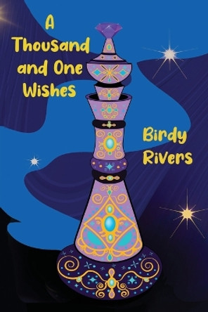 A Thousand and One Wishes: Book 1 of the Wishes Duet Birdy Rivers 9798397883788