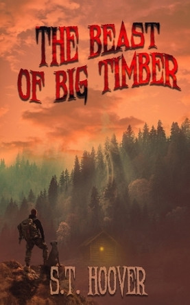 The Beast of Big Timber S T Hoover 9798398006339