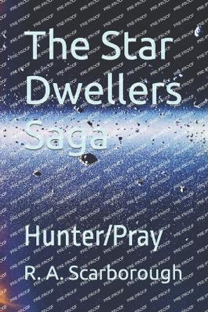 The Star Dwellers Saga: Hunter/Pray R a Scarborough 9798398385045