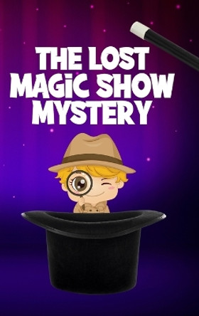 The Lost Magic Show Mystery Nicole Hargraves 9798211328280