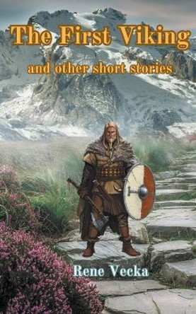 First Viking and Other Stories by Rene Vecka