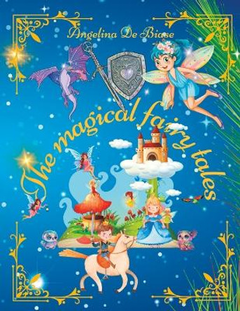 The magical fairy tales Angelina de Biase 9798398964028