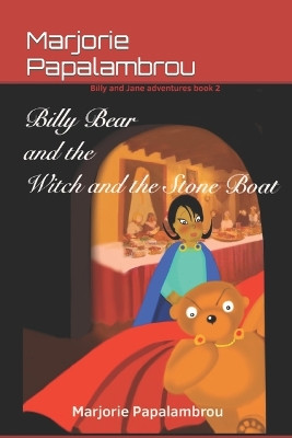 Billy Bear and the Witch in the Stone Boat by Marjorie Papalambrou