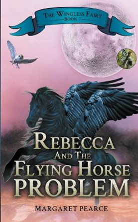 Rebecca and the Flying Horse Problem Margaret Pearce 9798201947194