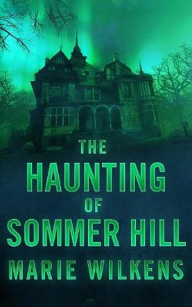 The Haunting of Sommer Hill Marie Wilkens 9798351168470