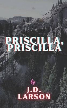 Priscilla, Priscilla J D Larson 9798353415725