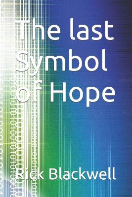 The last Symbol of Hope by Rick Blackwell