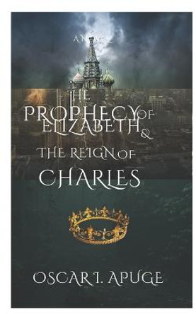 The Prophecy of Elizabeth and the Reign of Charles: Volume 1 Oscar I Apuge 9798355947637