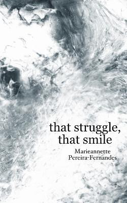 That Struggle, That Smile by Marieannette Pereira-Fernandes