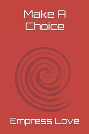 Make A Choice by Empress Love