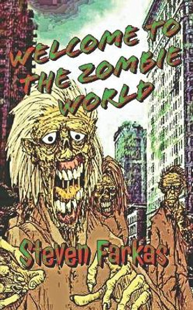 Welcome To The Zombie World Steven Farkas 9798404967951