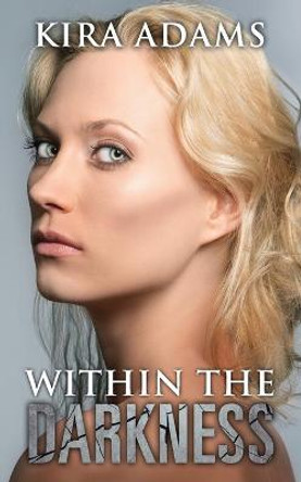 Within the Darkness Kira Adams 9798409111458