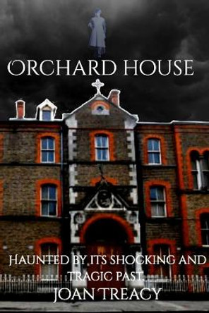 Orchard House: Haunted by its shocking and tragic past Joan Treacy 9798429804965