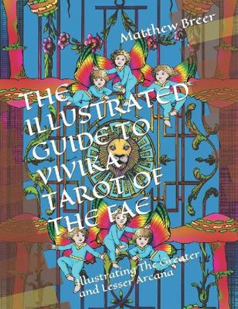 The Illustrated Guide to Vivika Tarot of the Fae by Matthew E Breer