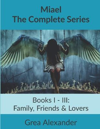 Miael: The Complete Series: A Supernatural Horror Fantasy Fable Grea Alexander 9798489948845