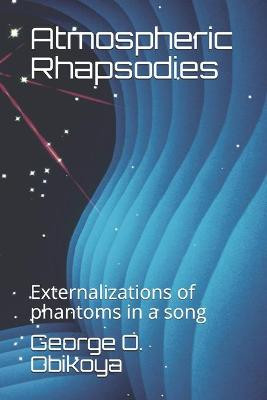 Atmospheric Rhapsodies by George O Obikoya