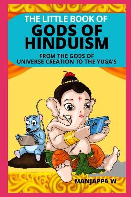 The Little Book of Gods of Hinduism by Manjappa W