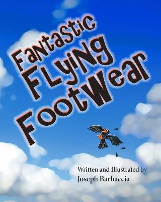 Fantastic Flying Footwear by Joseph Barbaccia