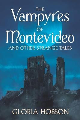 The Vampyres of Montevideo and Other Strange Tales Gloria Hobson 9798564502863