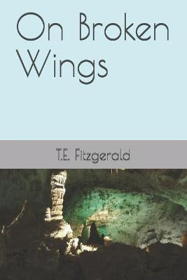 On Broken Wings by T E Fitzgerald