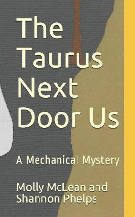 The Taurus Next Door Us: A Mechanical Mystery Shannon Phelps 9798579743862