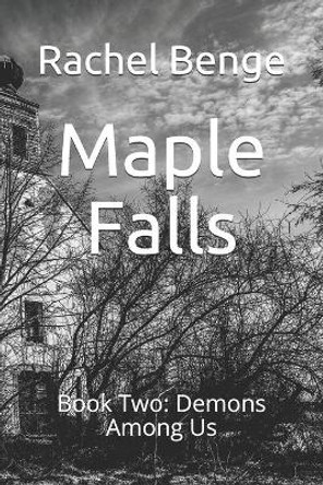 Maple Falls: Book Two: Demons Among Us Rachel Benge 9798599817123