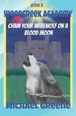 Chain Your Werewolf on a Blood Moon by Tamia Gordon