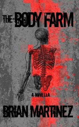 The Body Farm Brian Martinez 9798644060580