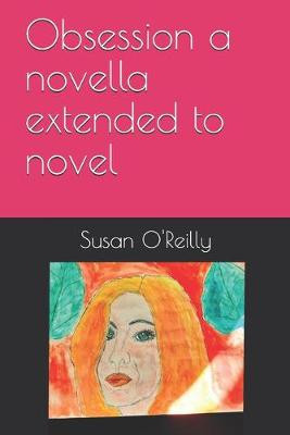 Obsession a novella extended to novel by Susan O'Reilly