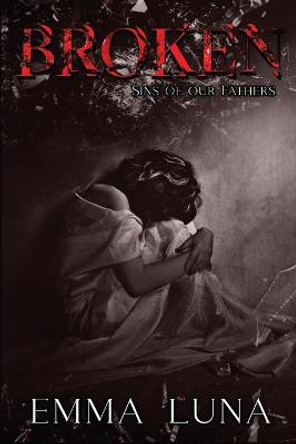 Broken: Sins of our Fathers Book One Emma Luna 9798665159737