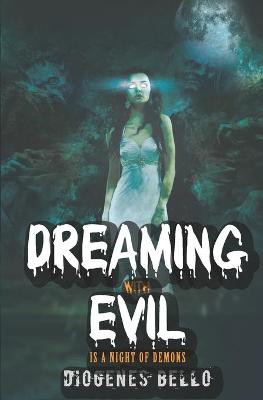 Dreaming with evil is a night of demons by Diogenes Bello