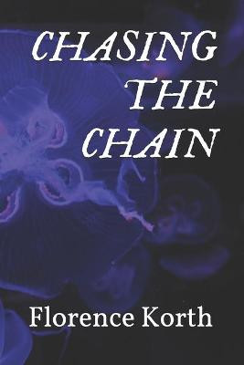 Chasing the Chain by Florence Mikaela Korth