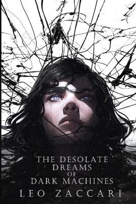 The Desolate Dreams of Dark Machines by Leo Zaccari