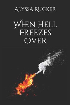 When Hell Freezes Over Alyssa Rucker 9798671439144