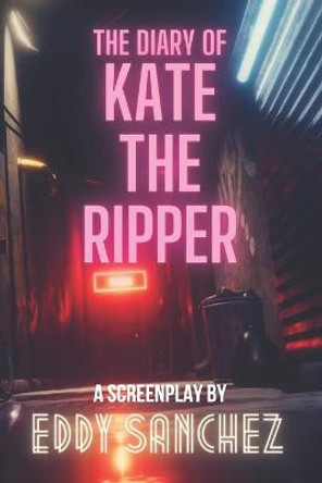 The Diary Of Kate The Ripper by Eddy Sanchez