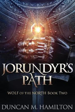 Jorundyr's Path: Wolf of the North Book 2 Duncan M Hamilton 9781546308614