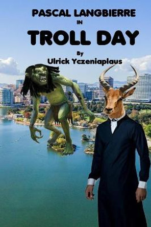Troll Day by Ulrick Yczeniaplaus