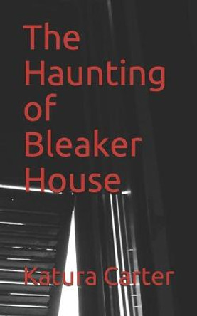 The Haunting of Bleaker House Katura Carter 9798682884940