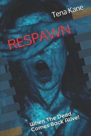 Respawn: When The Dead Comes Back Alive! Tena Kane 9798685032225